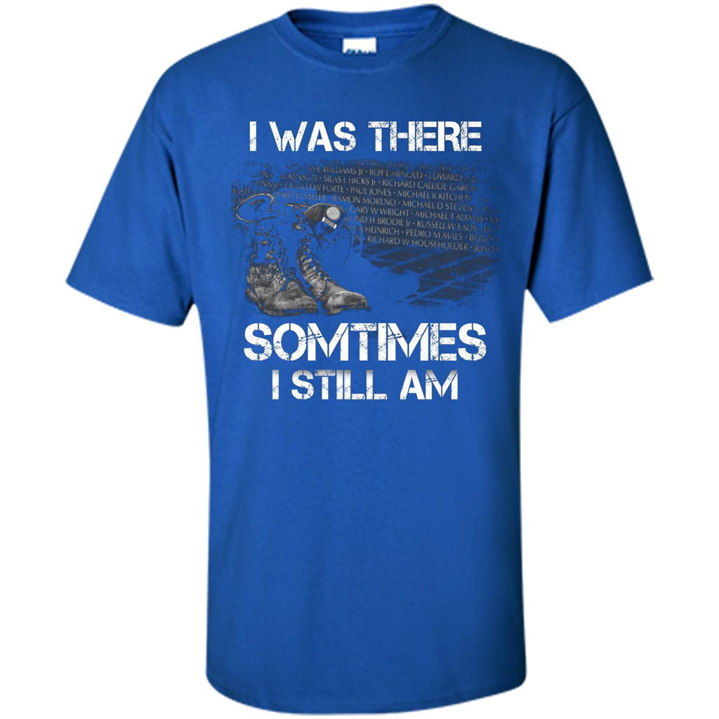 Military T-shirt I Was There Sometimes I Still Am Royal