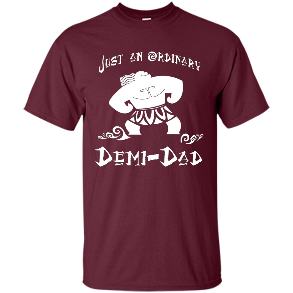 Fathers Day T-shirt Just An Ordinary Demi-Dad Maroon