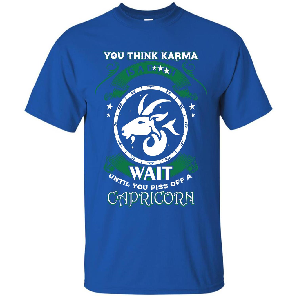Capricorn T-shirt You Think Karma Is A Bitch T-shirt Royal
