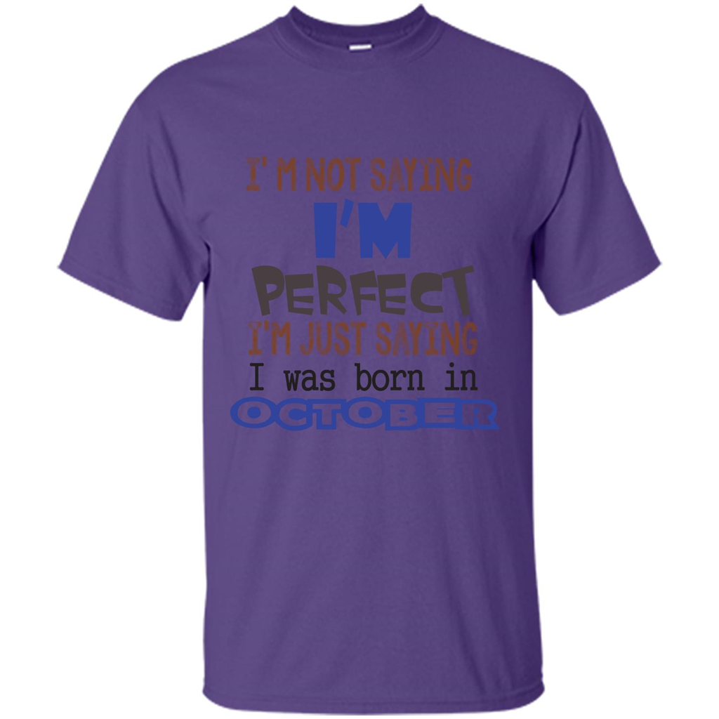 I'm Not Saying I Am Perfect I'M Just Saying I Was Born In October Purple