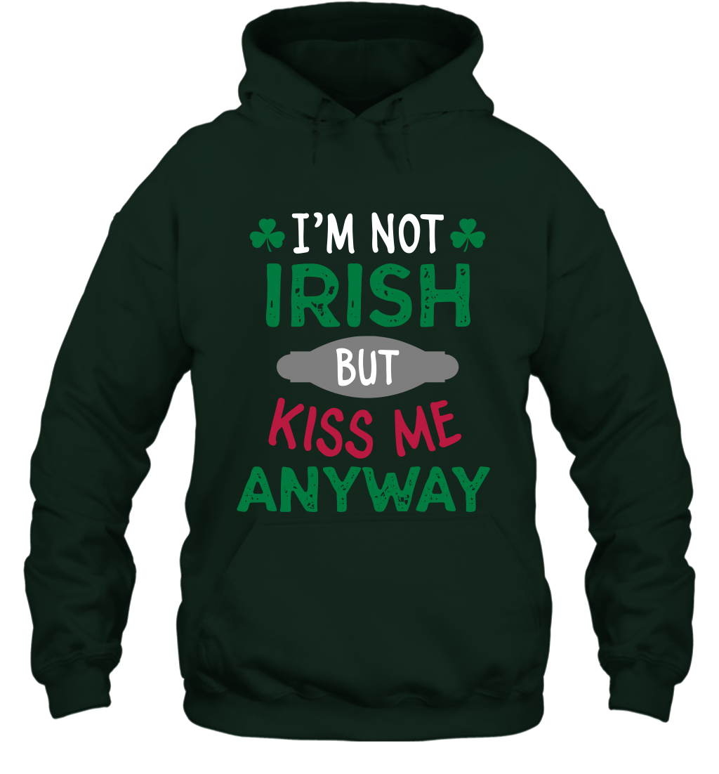 Im Not Irish But Kiss Me Anyway Saint Patricks Day Shirt Hoodie Forest