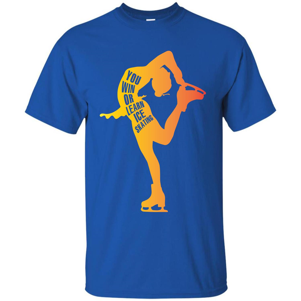 Ice Skating T-shirt You Win Or Learn Ice Skating Royal