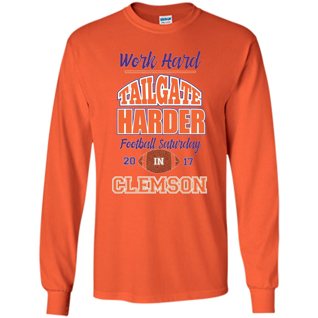 Work Hard Tailgate Harder in Clemson SC Game Day T-shirt Orange