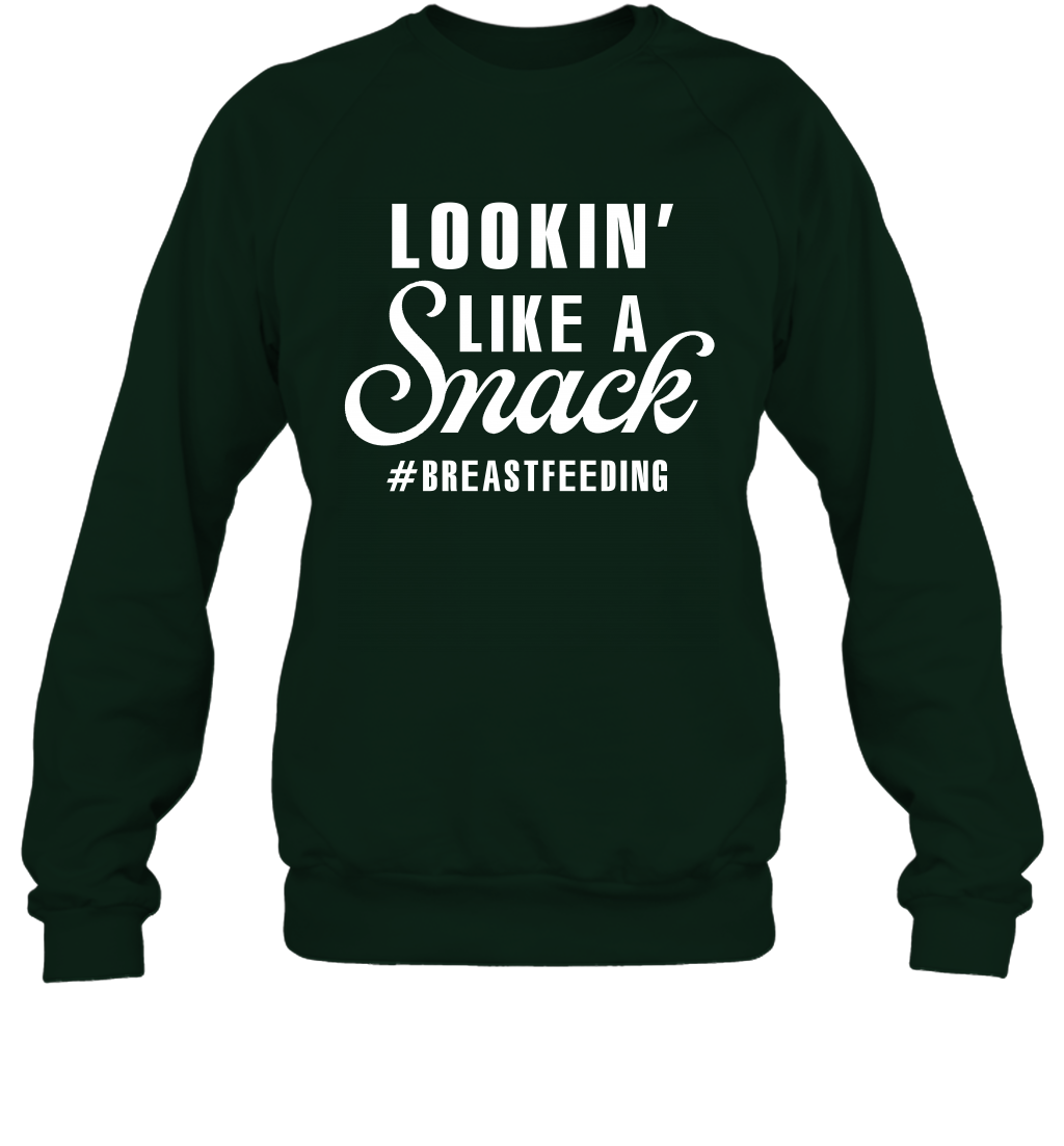 Lookin' Like A Snack Breastfeeding Shirt Sweatshirt Sweatshirt Forest