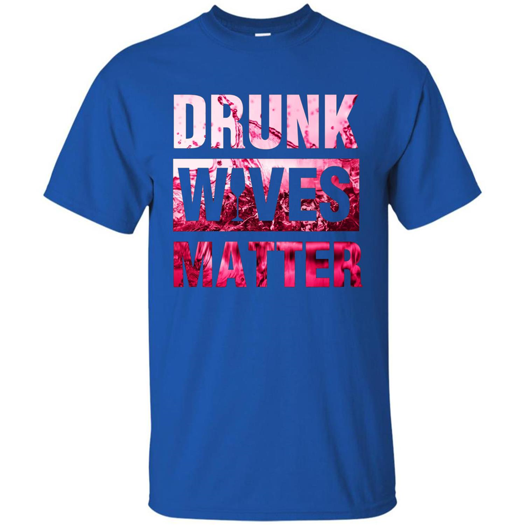 Drunk Wives Matter T-shirt Funny Wives T-shirt Royal
