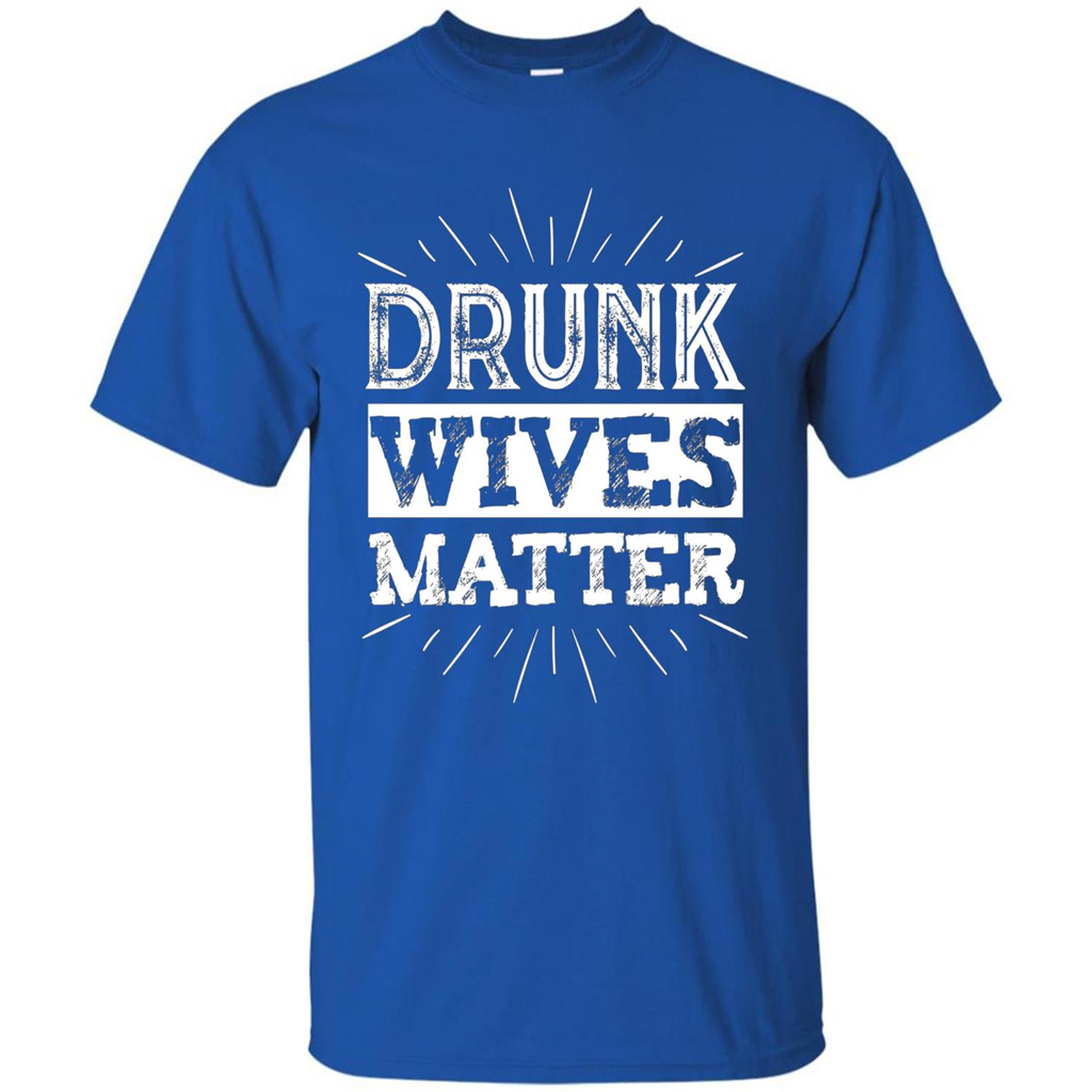 Drunk Wives Matter T-shirt Funny Saying Wine Wife Drinking White T-shirt Royal