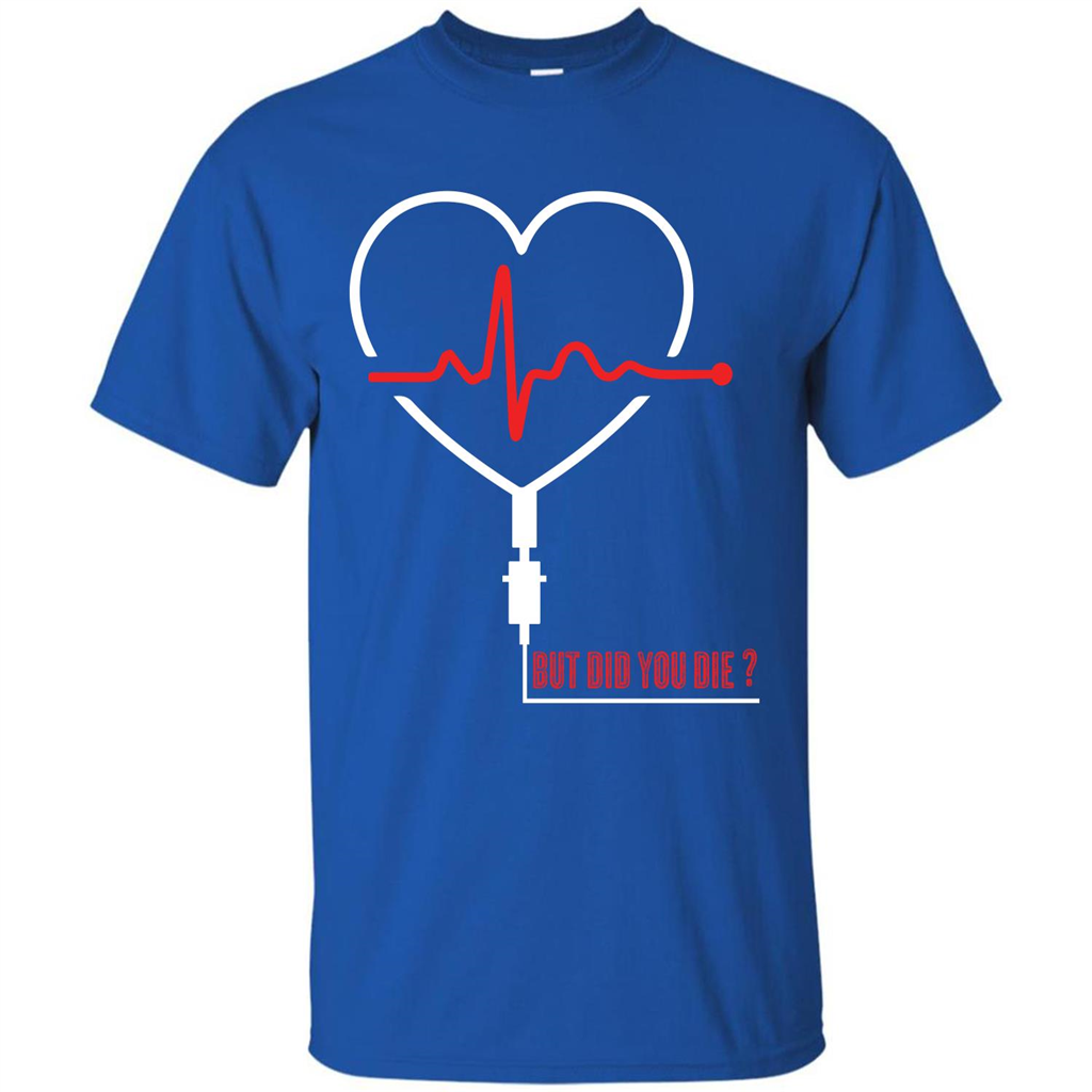 Nurse T-shirt But Did You Die T-shirt Royal