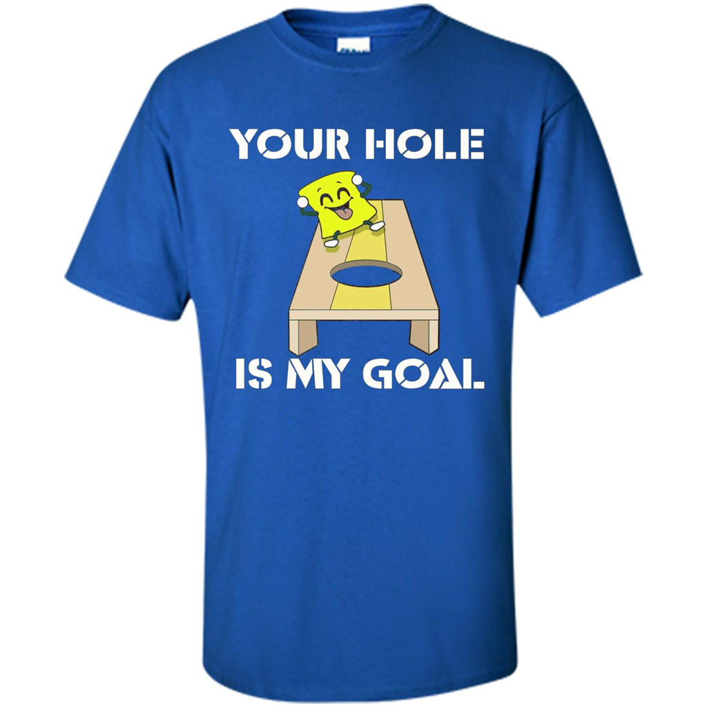 Funny Games T-shirt Your Hole is my Goal Cornhole Royal