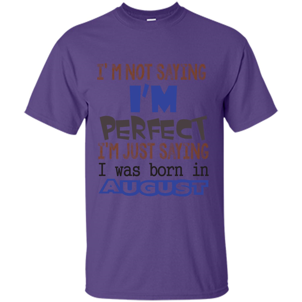 August T-shirt I'm Not Saying I Am Perfect I'm Just Saying I Was Born In August Purple
