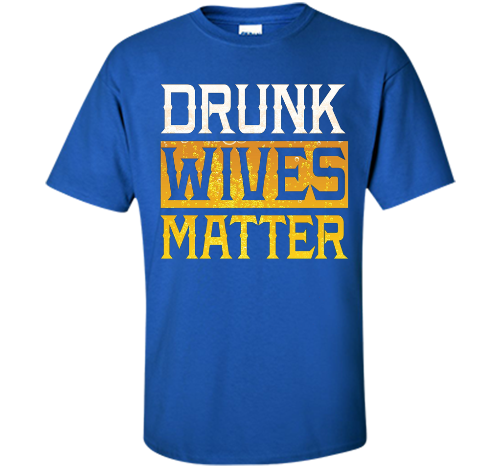 Drunk Wives Matter Funny Beer Gift T Shirt cool shirt Royal