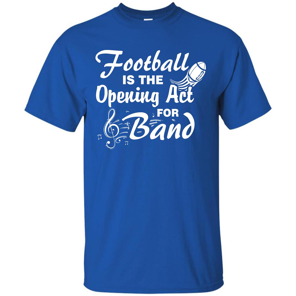 Football Is The Opening Act For Band T-shirt Royal