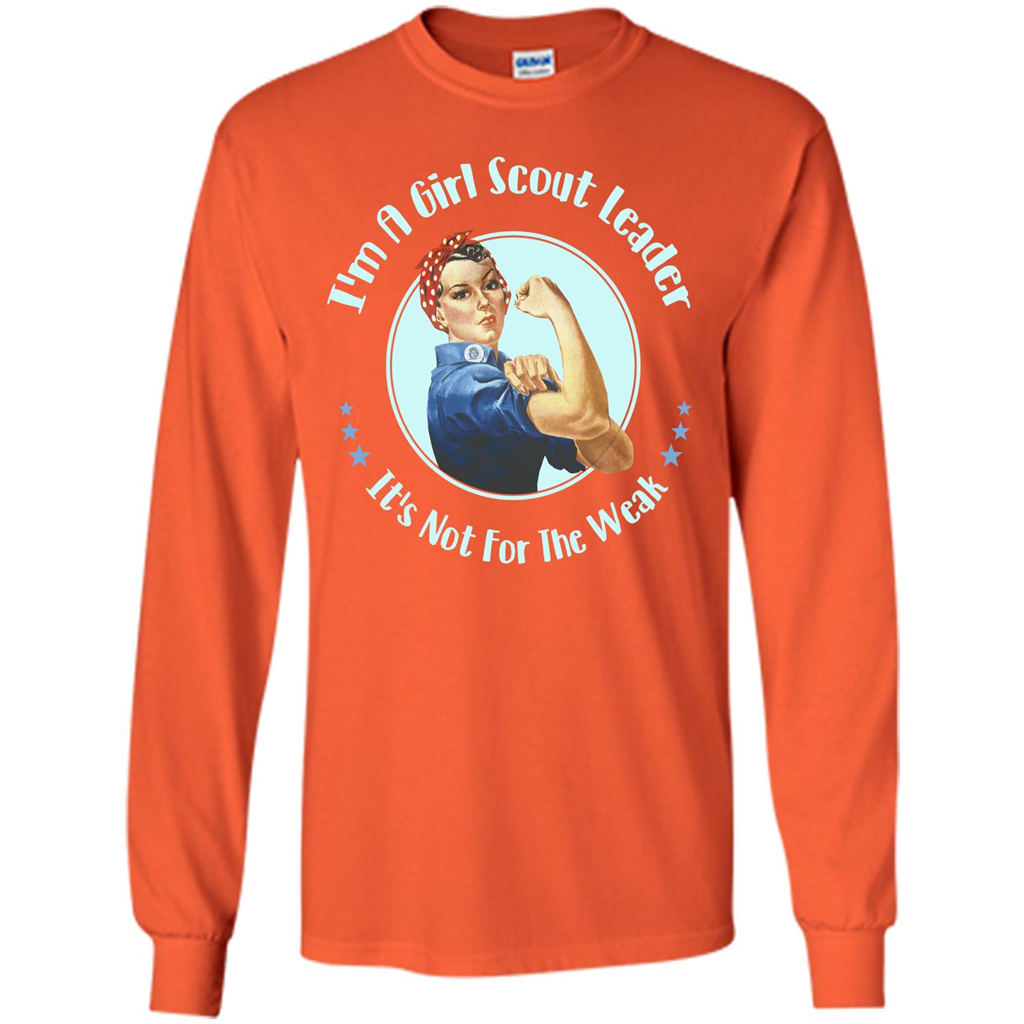 I'm A Girl Scout Leader It's Not For The Weak T-shirt Orange