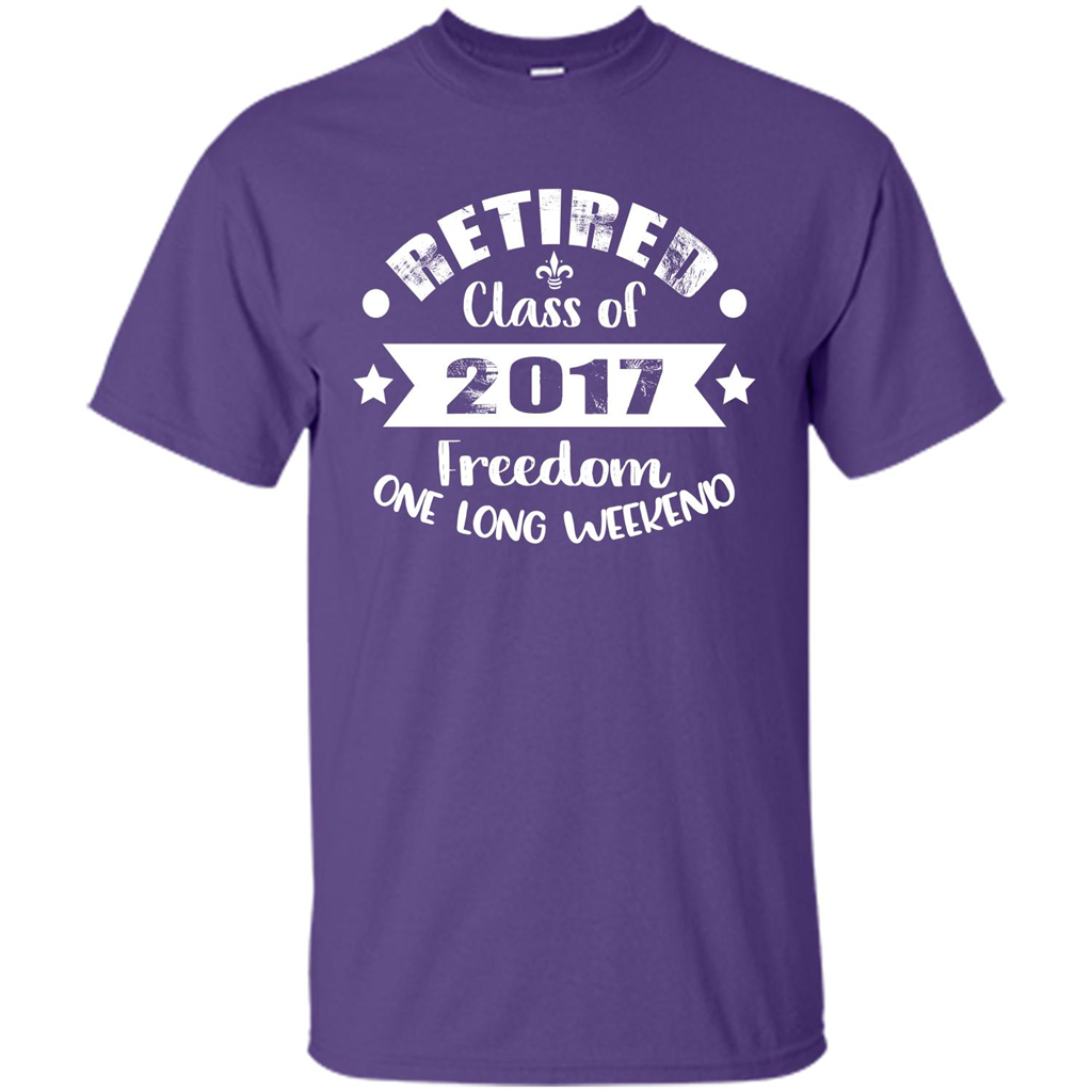 Retired T-shirt Retired Class Of 2017 Freedom One Long Weekend Purple