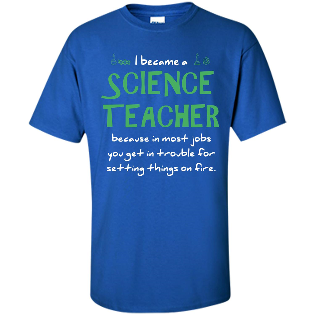 I Became A Science Teacher Because T-shirt Royal
