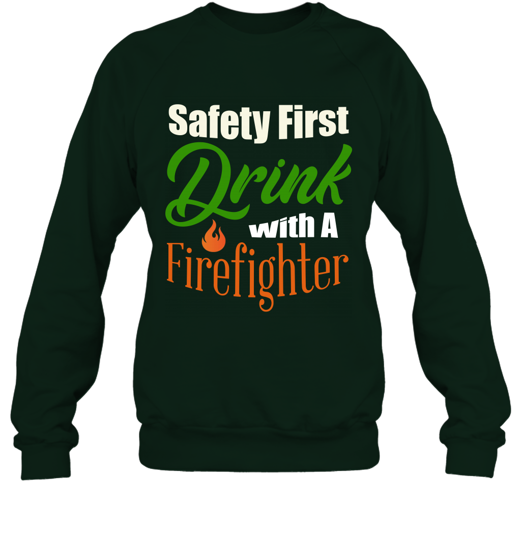 Safety First Drink With A Firefighter Saint Patricks Day Shirt Sweatshirt Forest