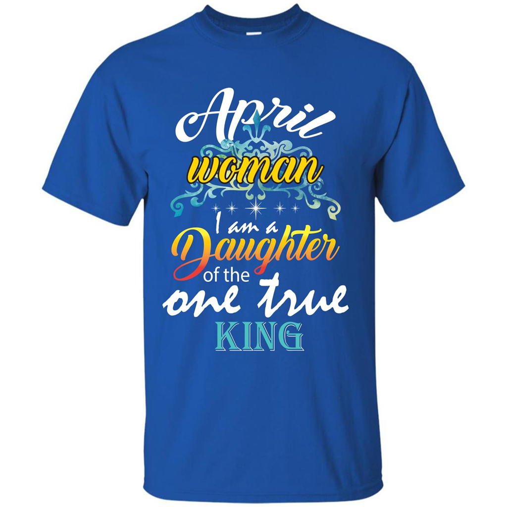 April Woman I Am A Daughter Of The One True King T-shirt Royal