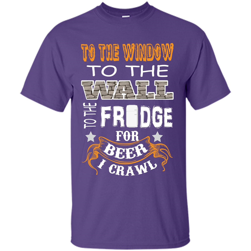 Beer T-shirt To The Window To The Wall To The Fridge For Beer I Crawl Purple