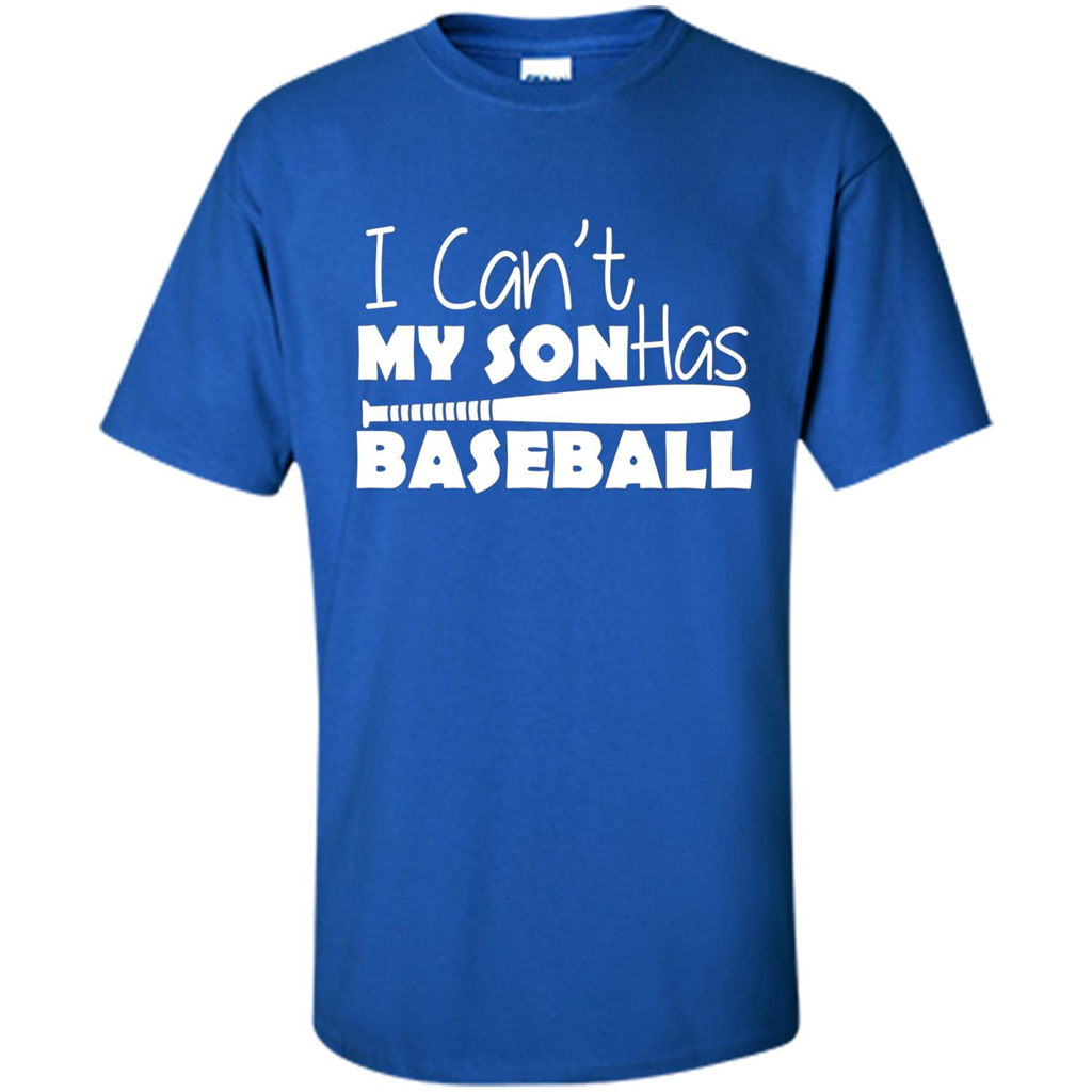 I Can't My Son Has Baseball T-shirt Royal