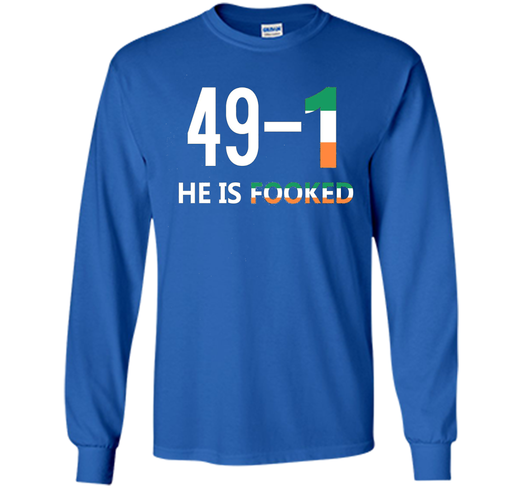 He Is Fooked shirt 49 and 1 cool shirt Royal