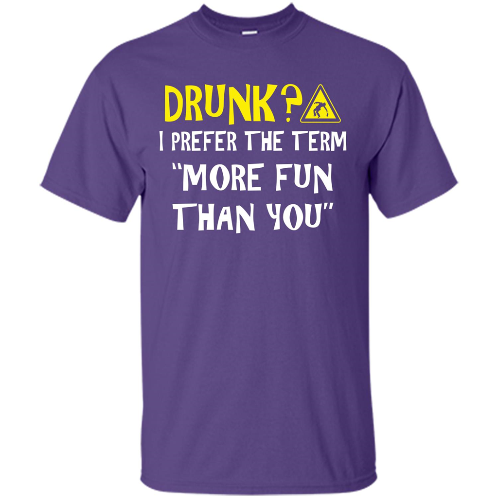 Drink T-shirt Drunk I Prefer The Term More Fun Than You Purple