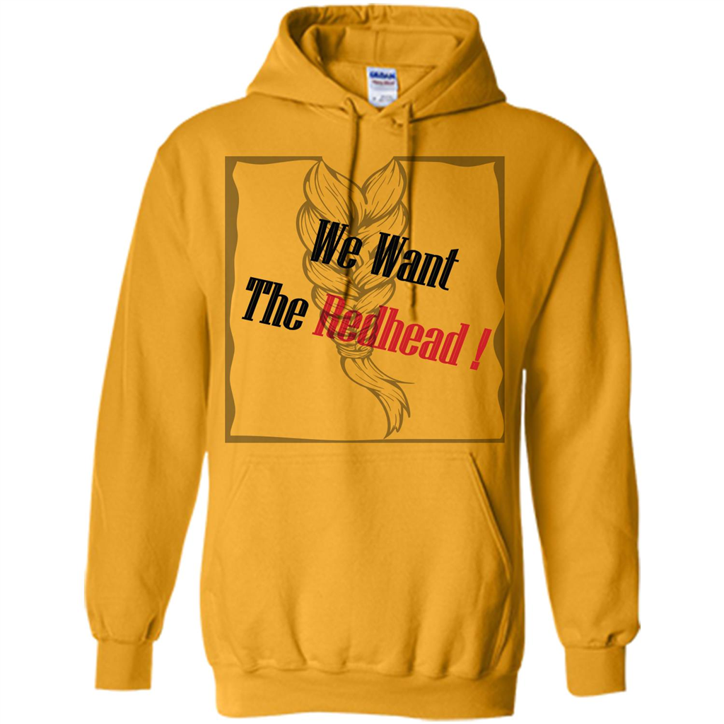 Redhead T-shirt We Want The Redhead Gold