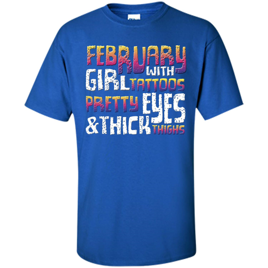 February Girl T-shirt With Tattoos Pretty Eyes and Thick Thighs Royal