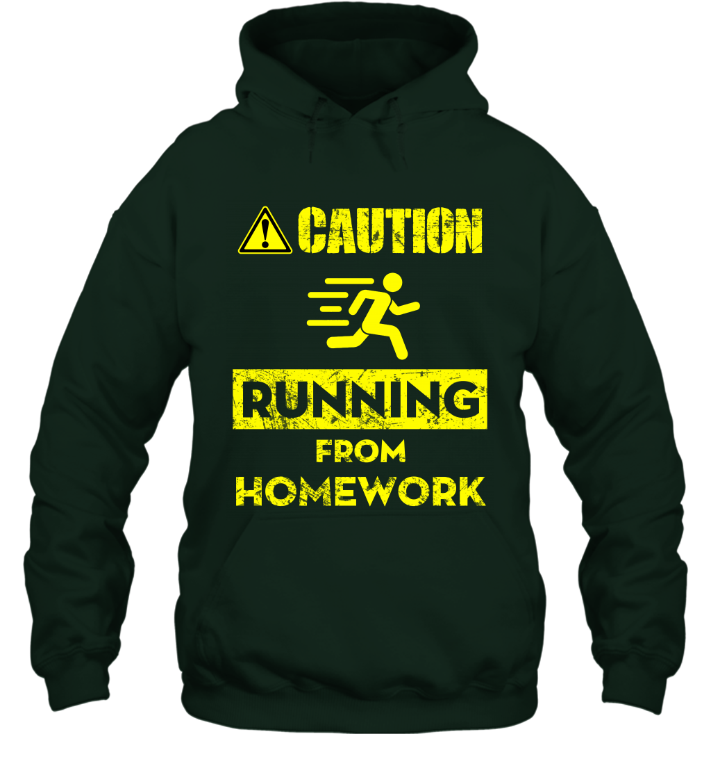 Caution Running From Homework Shirt Hoodie Hoodie Forest