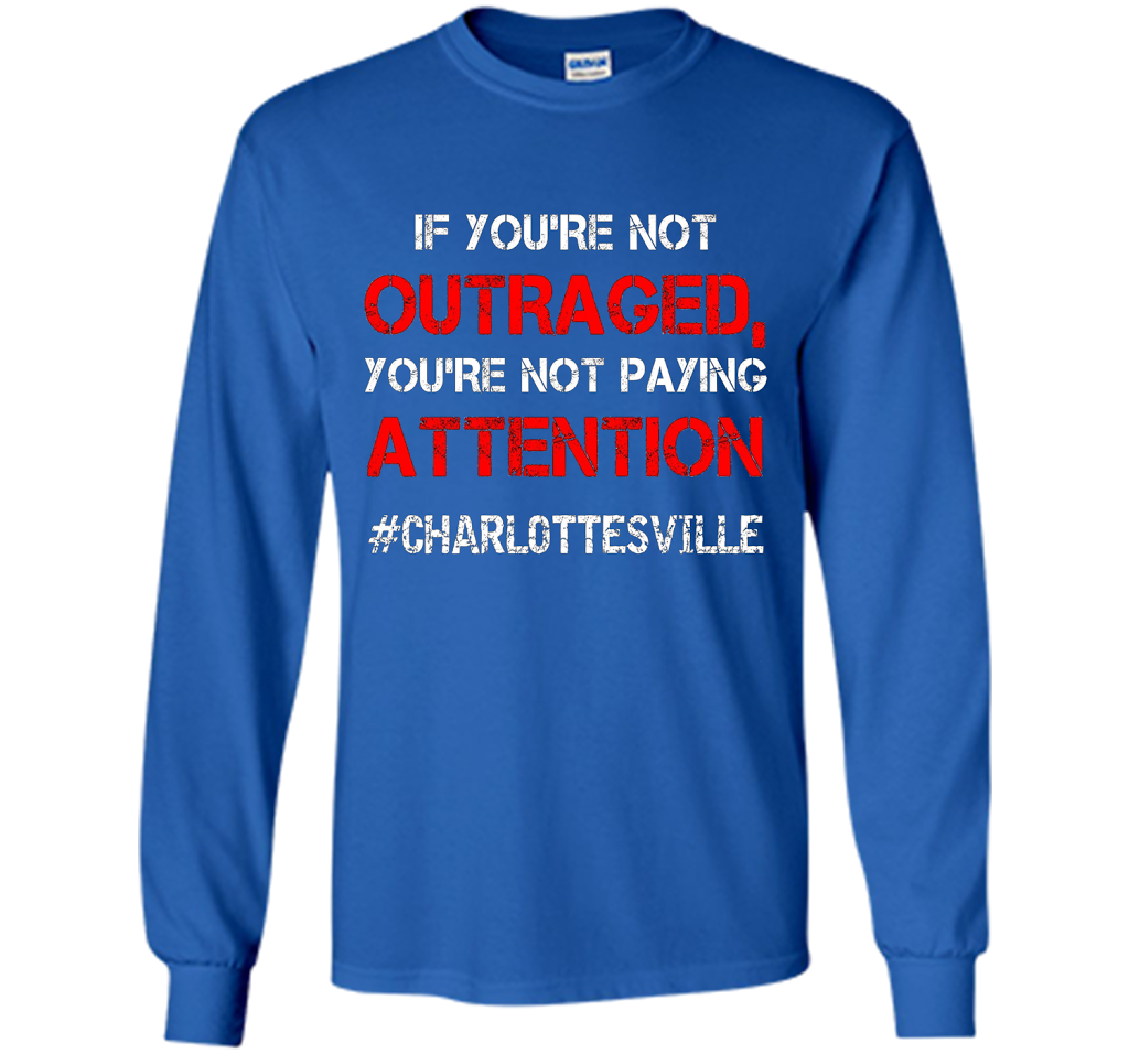 If You're Not Outraged You're Not Paying Attention T-shirt Royal