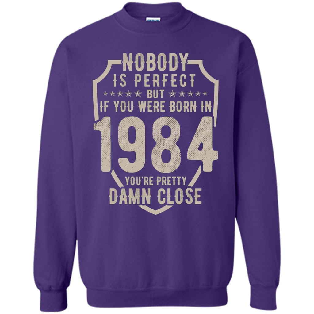 Nobody's Perfect But If You Were Born In 1984 You're Pretty Damn Close T-shirt Orange