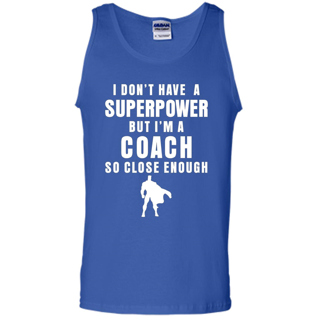 I Don't Have A Superpower But I'm A Coach So Close Enough T-shirt Royal