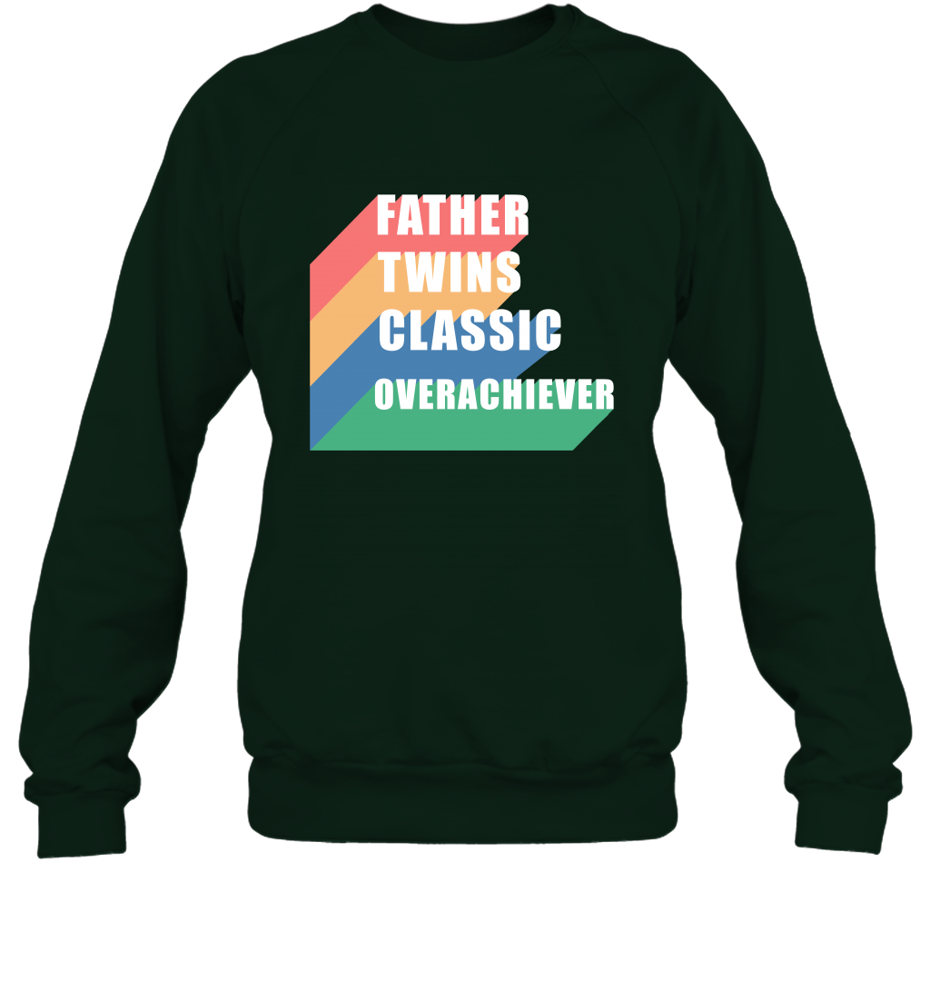 Father Of Twins Classic Overachiever Shirt Sweatshirt Sweatshirt Forest