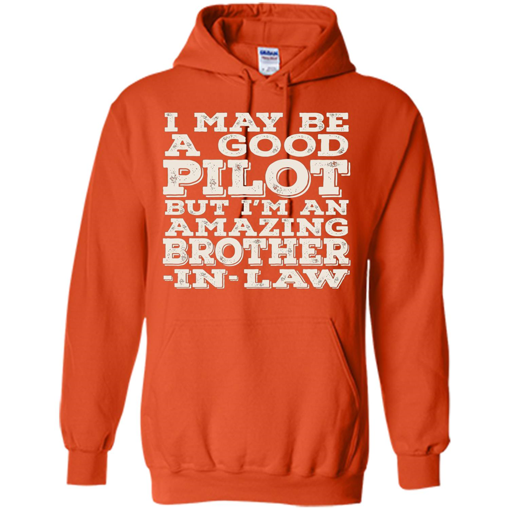 I May Be A Good Pilot But I'm An Amazing Brother-In-Law T-shirt Orange