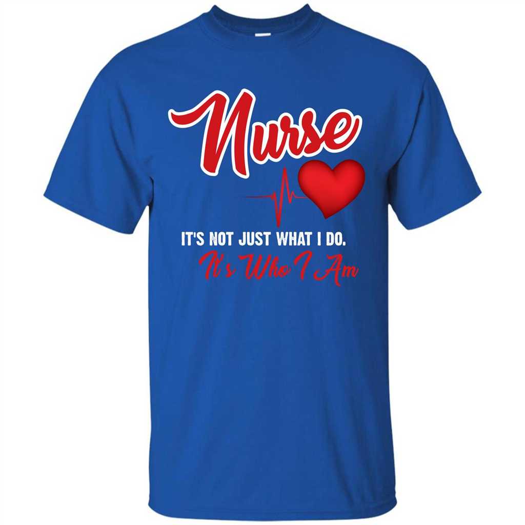Nurse Its Not Just What I Do Its Who I Am T-shirt Royal