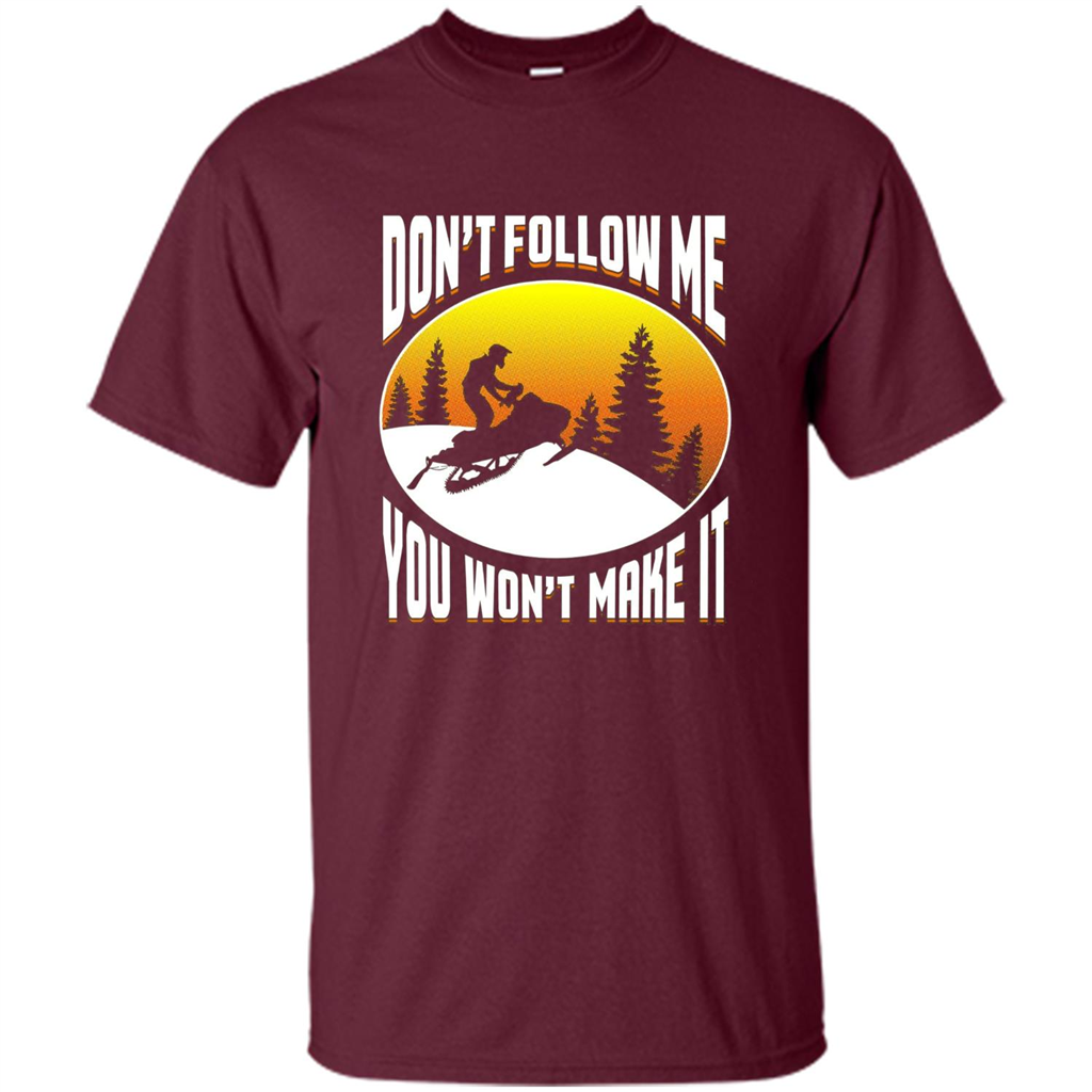 Funny Snowmobile - Don't Follow Me You Won't Make It T-Shirt Maroon