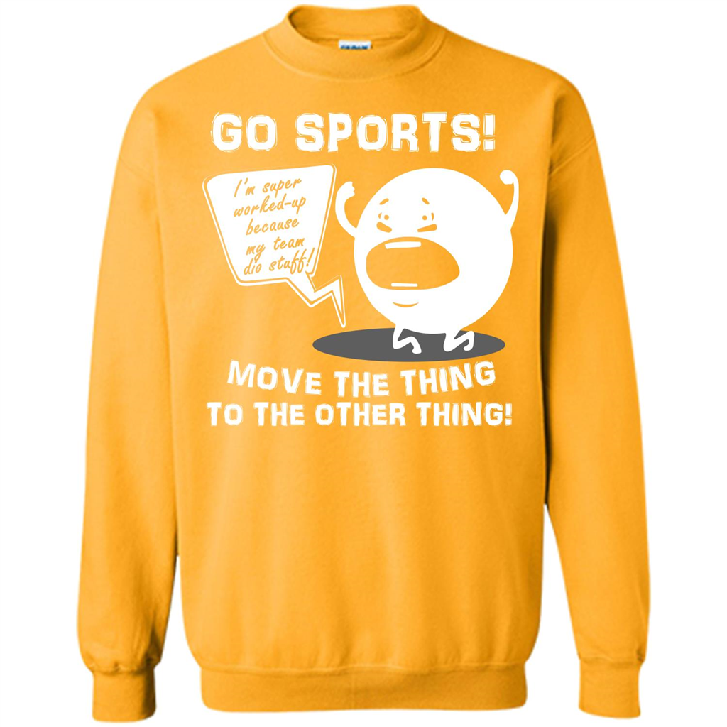 Sport T-shirt Go Sports Move The Thing To The Other Thing Gold