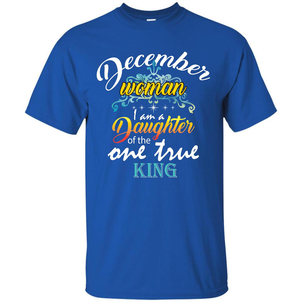 December Woman I Am A Daughter Of The One True King T-shirt Royal