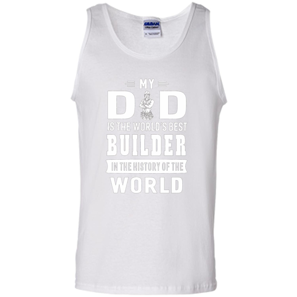 My Dad Is The World's Best Builder T-shirt Father Gift