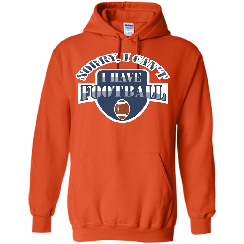 Football T-shirt Sorry, I Can't I Have Football Orange