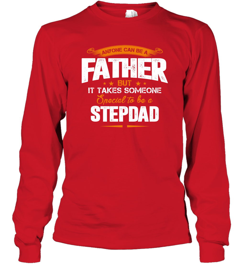 Anyone Can Be A Father But It Takes Someone Special To Be A Stepdad Shirt Long Sleeve T-Shirt Long Sleeve T-Shirt Red