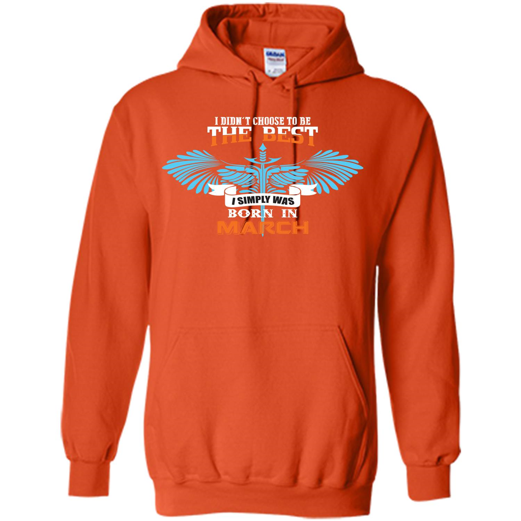 March. I Didn‰۪t Choose To Be The Best I Simply Was Born In March T-shirt Orange