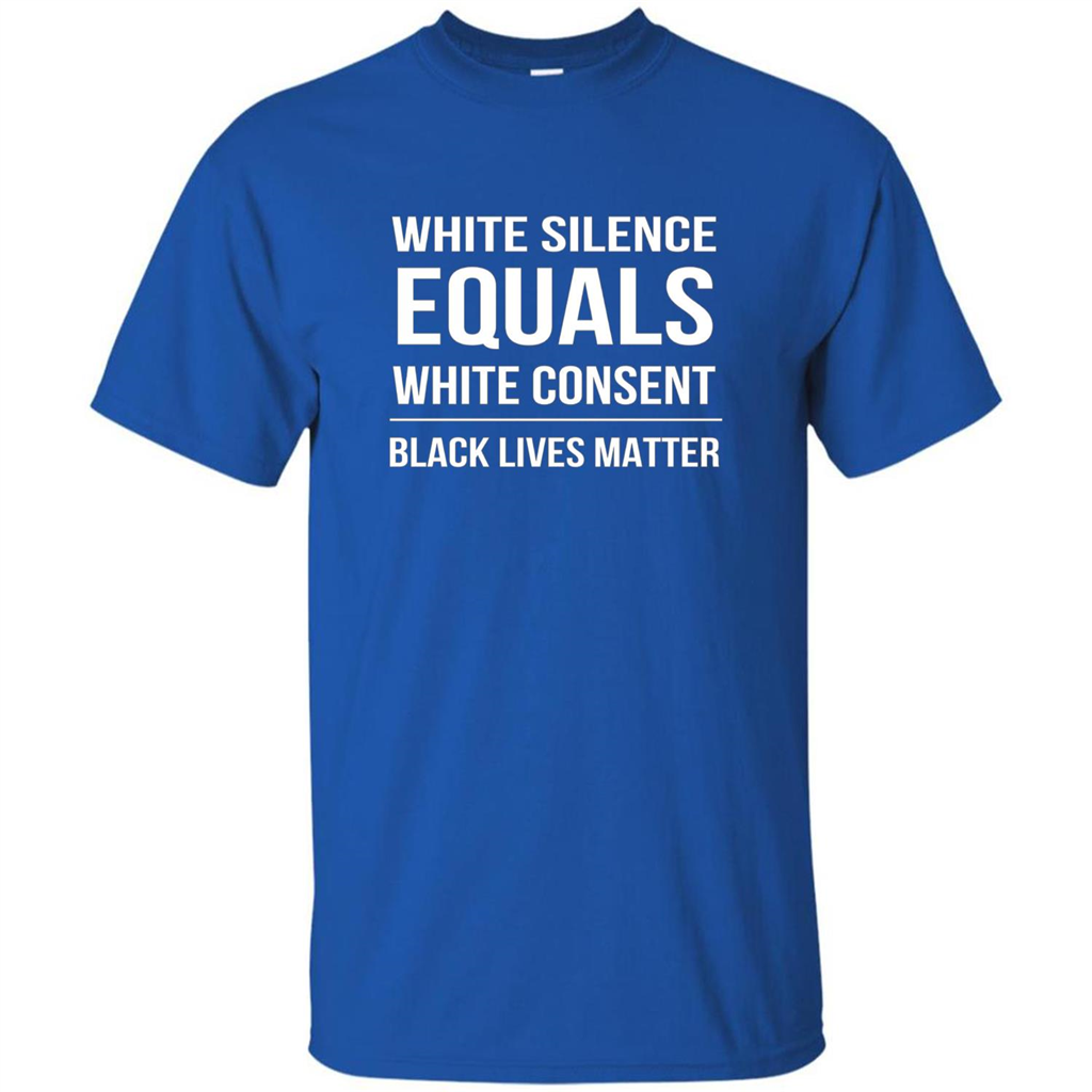 White Silence Equals White Consent Black Lives Matter T-Shirt Royal