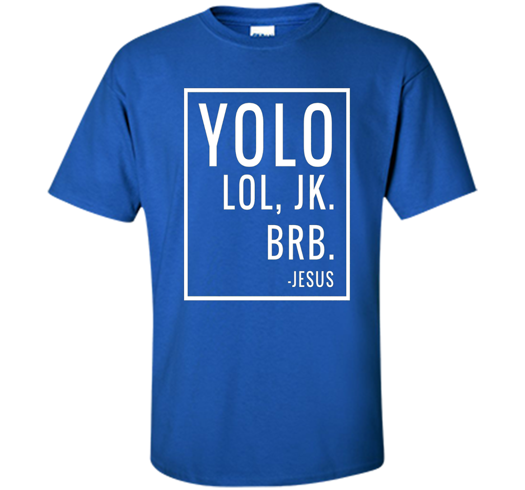 Christian T-shirt Yolo Lol Jk Brb Jesus T-shirt Royal