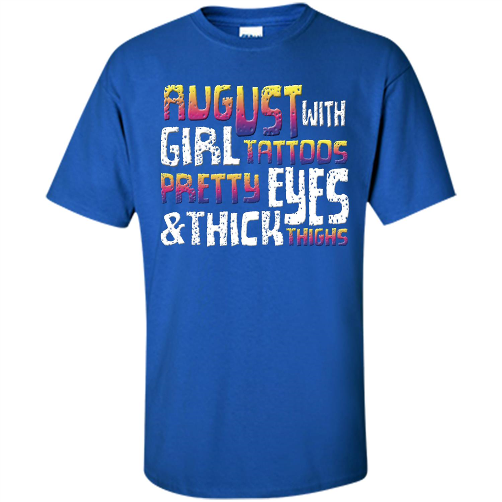 August Girl T-shirt With Tattoos Pretty Eyes and Thick Thighs T-shirt Royal