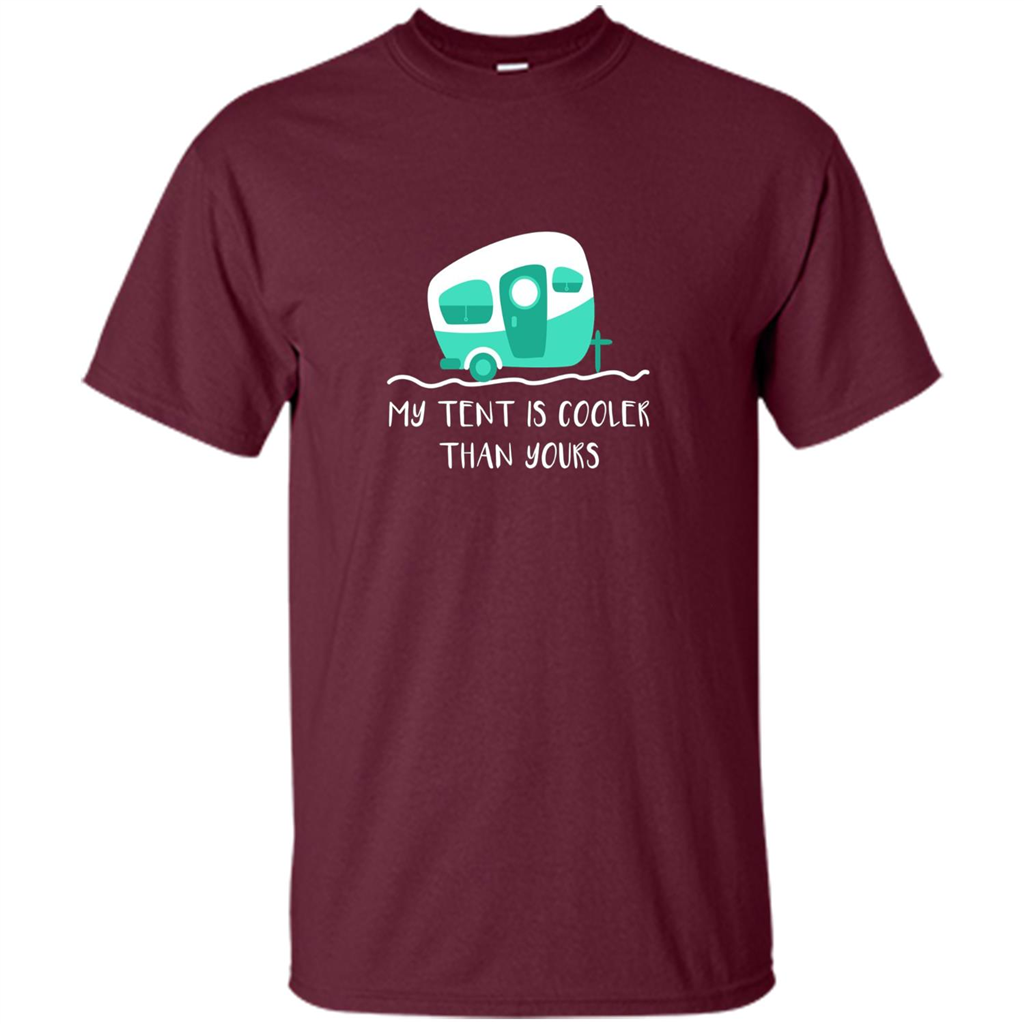 Cute Camper T-shirt My Tent Is Cooler Than Yours Maroon