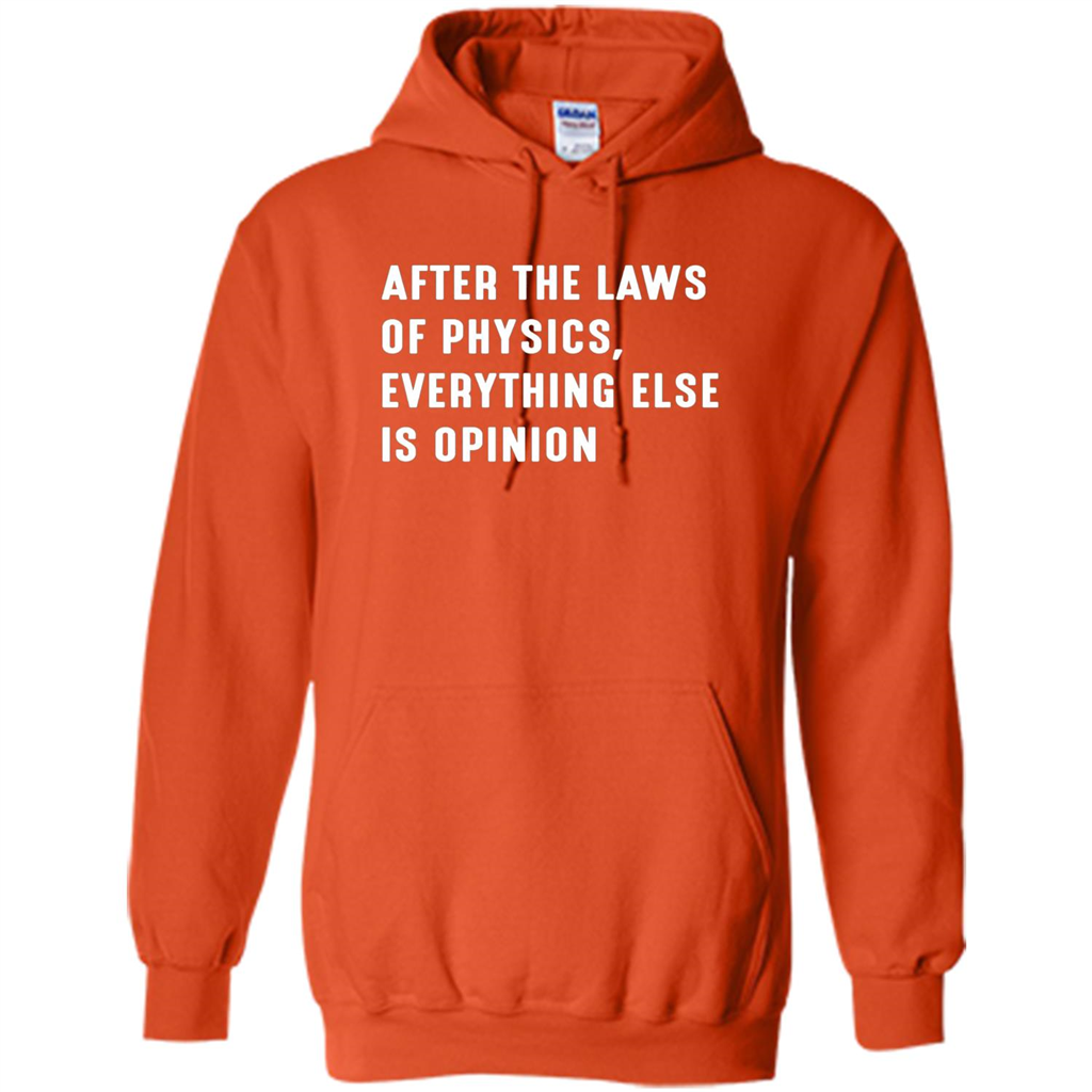 After The Laws Of Physics Everything Else Is Opinion T-shirt Orange