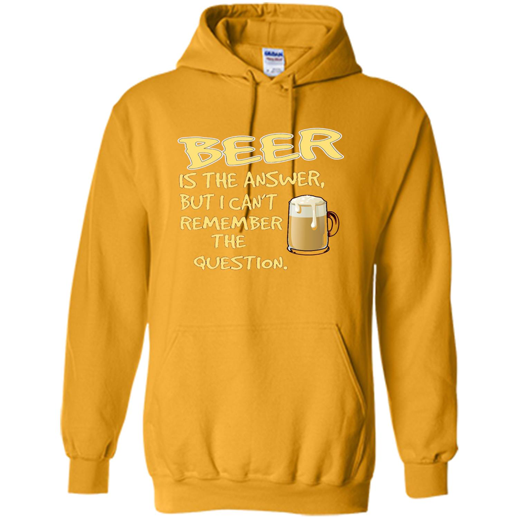 Beer T-shirt Is The Answer But I Can't Remember The Question Gold