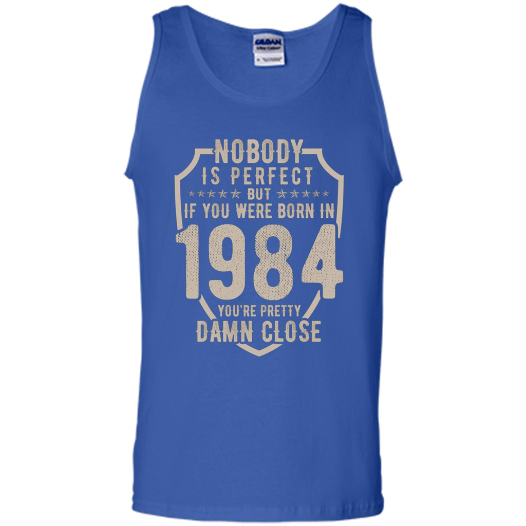 Nobody's Perfect But If You Were Born In 1984 You're Pretty Damn Close T-shirt Royal