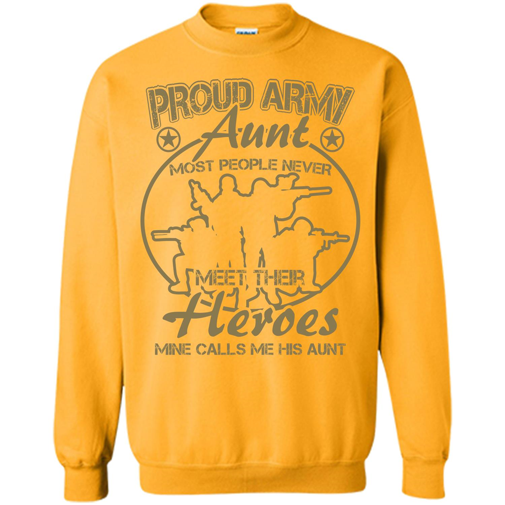 Military T-shirt Proud Army Aunt Most People Never Meet Their Heroes Mine Calls Me His Aunt Gold