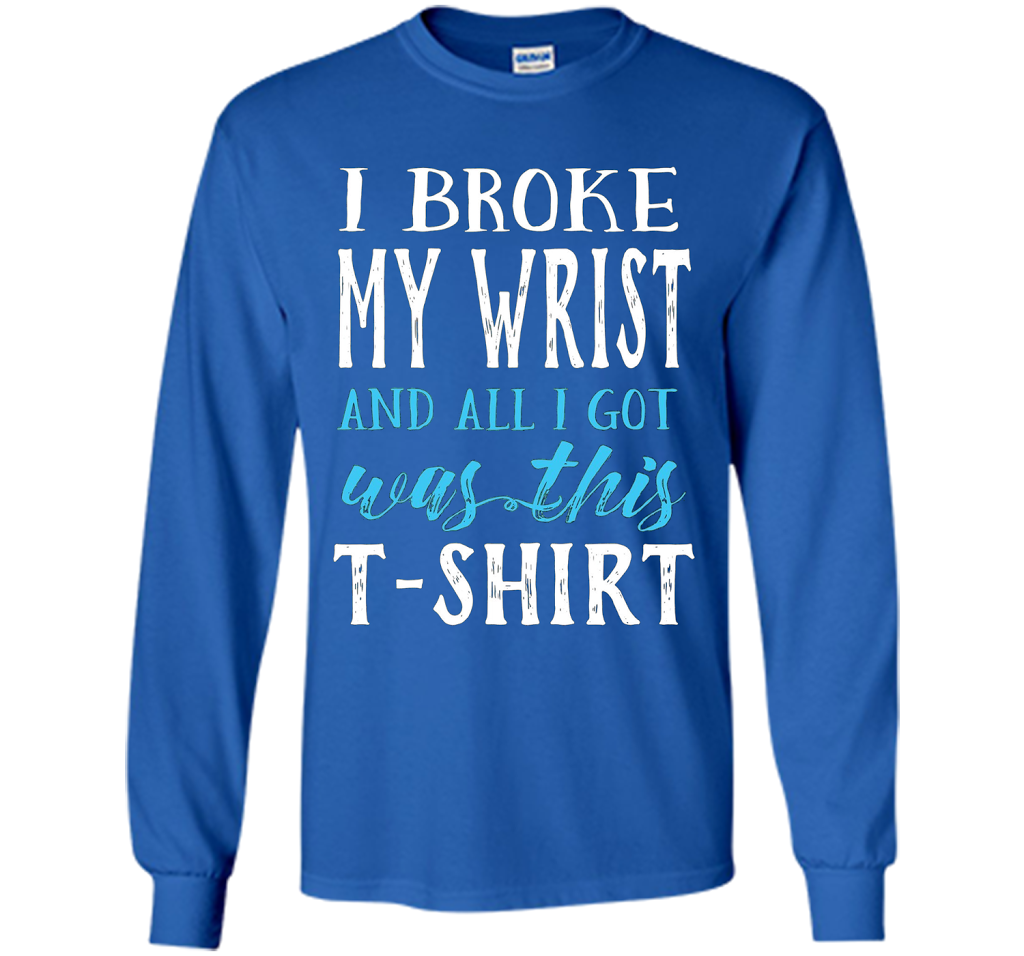 I Broke My Wrist Funny Get Well Gift T-Shirt shirt Royal