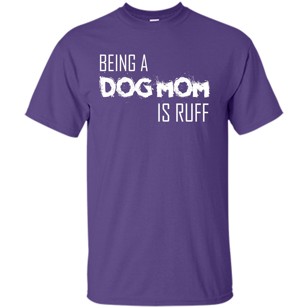 Dog Lover T-shirt Being A Dog Mom Is Ruff Purple